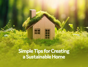 Simple Tips for Creating a Sustainable Home